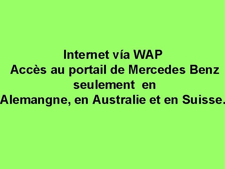 Internet vía WAP Accès au portail de Mercedes Benz seulement en Alemangne, en Australie