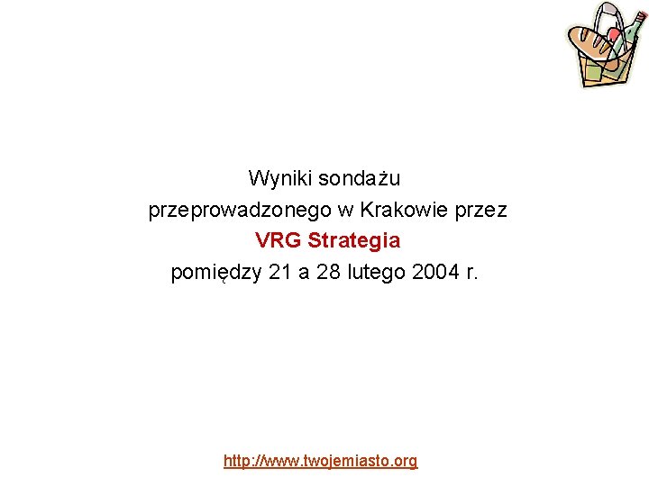 Wyniki sondażu przeprowadzonego w Krakowie przez VRG Strategia pomiędzy 21 a 28 lutego 2004