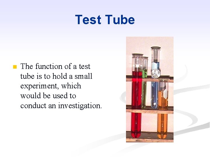 Test Tube n The function of a test tube is to hold a small