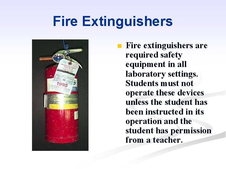 Fire Extinguishers n Fire extinguishers are required safety equipment in all laboratory settings. Students