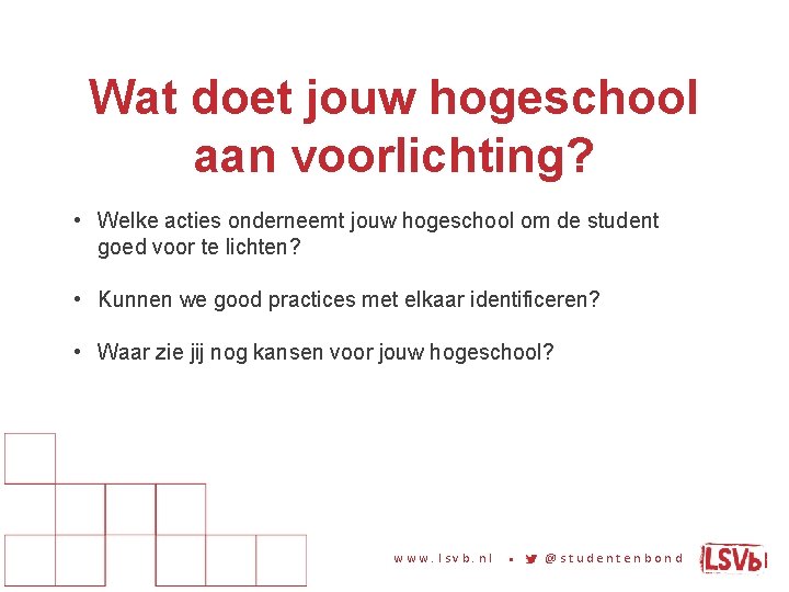 Wat doet jouw hogeschool aan voorlichting? • Welke acties onderneemt jouw hogeschool om de