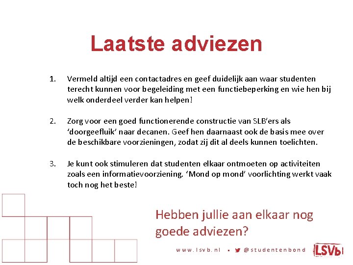 Laatste adviezen 1. Vermeld altijd een contactadres en geef duidelijk aan waar studenten terecht