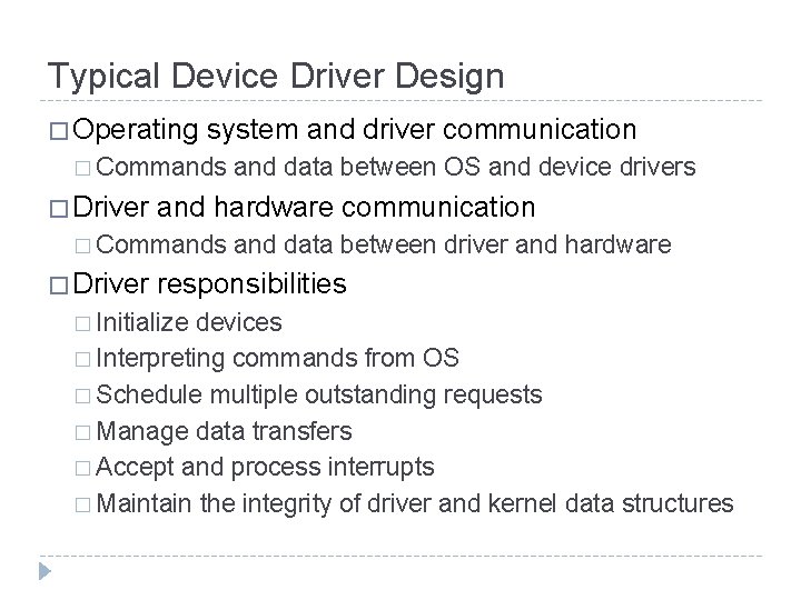 Typical Device Driver Design � Operating system and driver communication � Commands � Driver