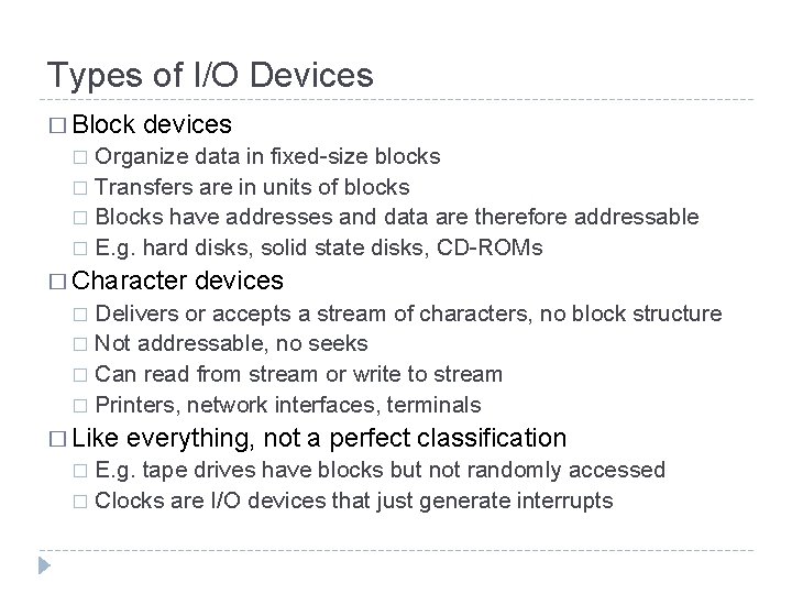 Types of I/O Devices � Block devices Organize data in fixed-size blocks � Transfers