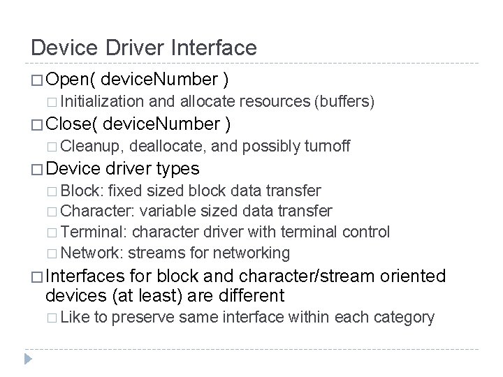 Device Driver Interface � Open( device. Number ) � Initialization � Close( and allocate