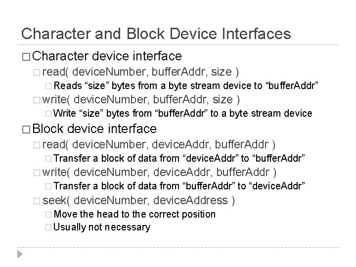 Character and Block Device Interfaces � Character � read( device. Number, buffer. Addr, size