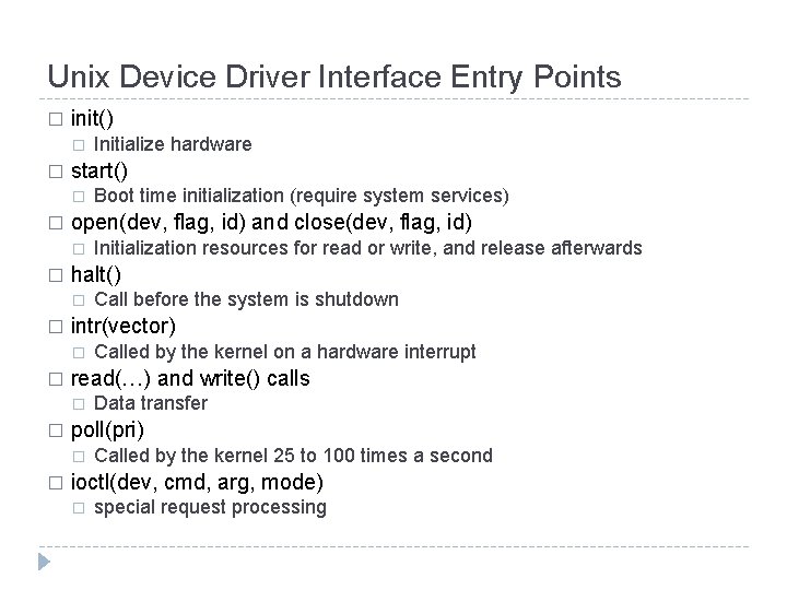 Unix Device Driver Interface Entry Points � init() � � start() � � Data
