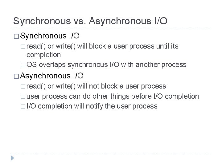 Synchronous vs. Asynchronous I/O � Synchronous I/O � read() or write() will block a