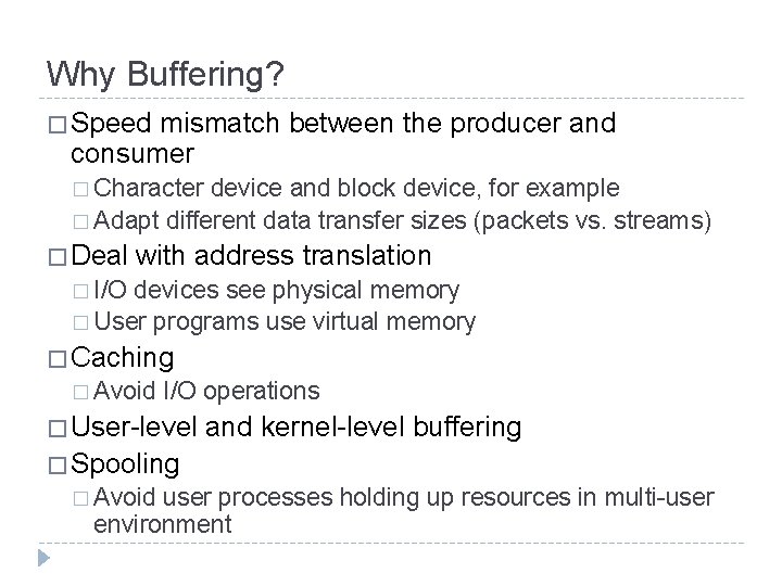 Why Buffering? � Speed mismatch between the producer and consumer � Character device and