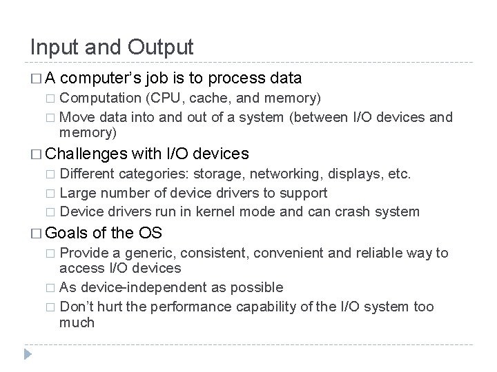 Input and Output �A computer’s job is to process data Computation (CPU, cache, and