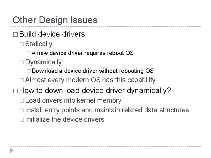 Other Design Issues � Build device drivers � Statically �A new device driver requires
