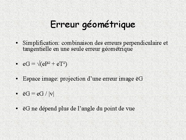 Erreur géométrique • Simplification: combinaison des erreurs perpendiculaire et tangentielle en une seule erreur