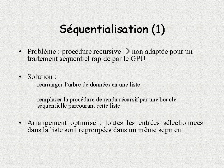 Séquentialisation (1) • Problème : procédure récursive non adaptée pour un traitement séquentiel rapide