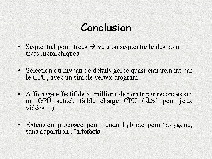Conclusion • Sequential point trees version séquentielle des point trees hiérarchiques • Sélection du