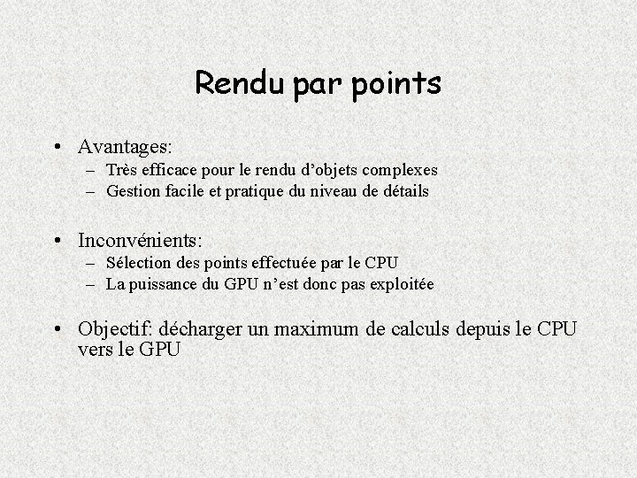 Rendu par points • Avantages: – Très efficace pour le rendu d’objets complexes –