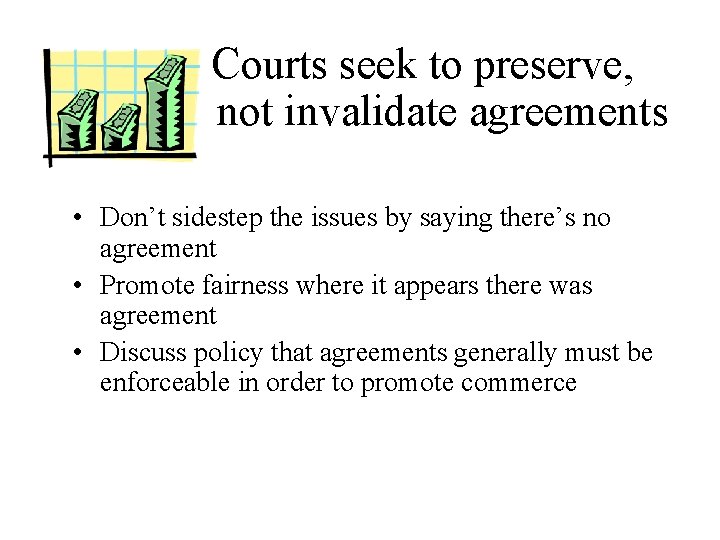 Courts seek to preserve, not invalidate agreements • Don’t sidestep the issues by saying