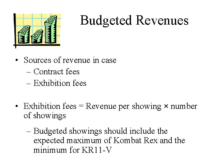 Budgeted Revenues • Sources of revenue in case – Contract fees – Exhibition fees