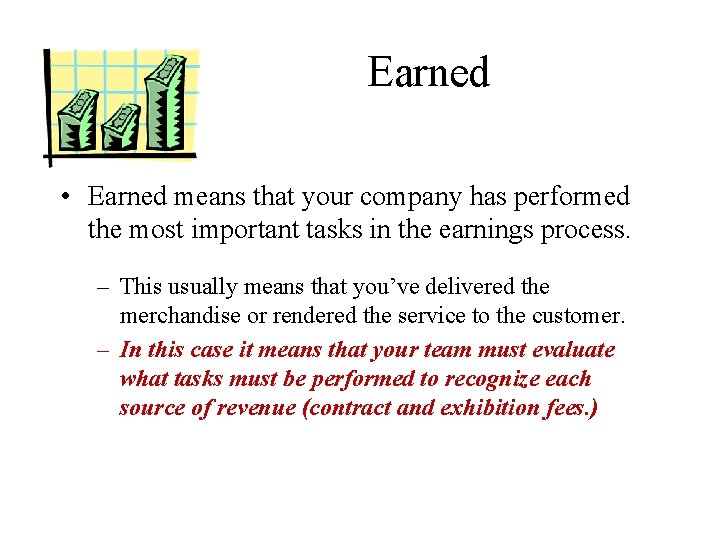 Earned • Earned means that your company has performed the most important tasks in
