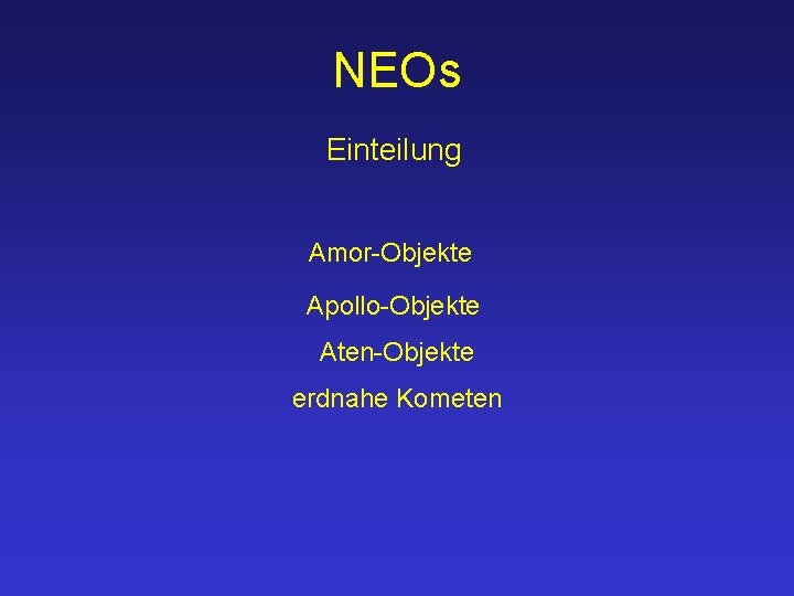 NEOs Einteilung Amor-Objekte Apollo-Objekte Aten-Objekte erdnahe Kometen 