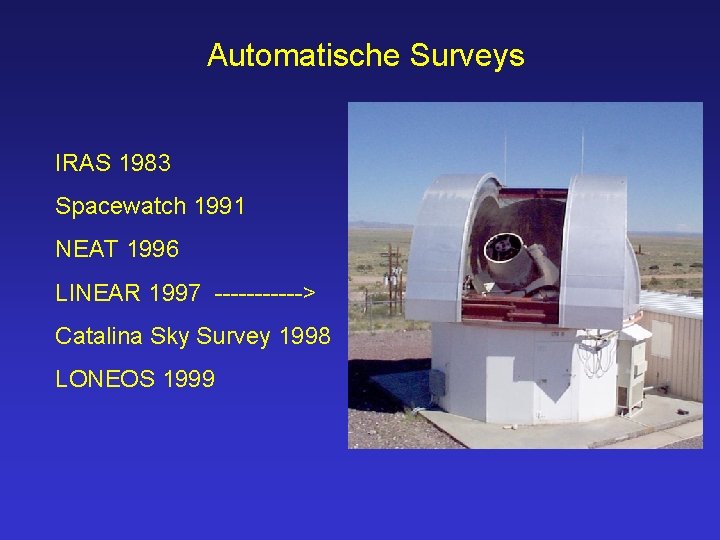 Automatische Surveys IRAS 1983 Spacewatch 1991 NEAT 1996 LINEAR 1997 ------> Catalina Sky Survey