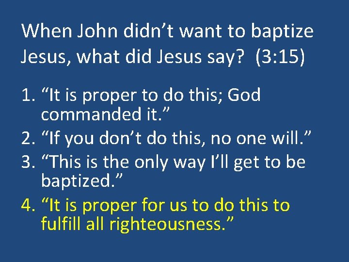 When John didn’t want to baptize Jesus, what did Jesus say? (3: 15) 1.