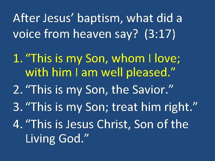 After Jesus’ baptism, what did a voice from heaven say? (3: 17) 1. “This