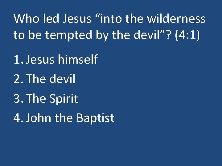 Who led Jesus “into the wilderness to be tempted by the devil”? (4: 1)