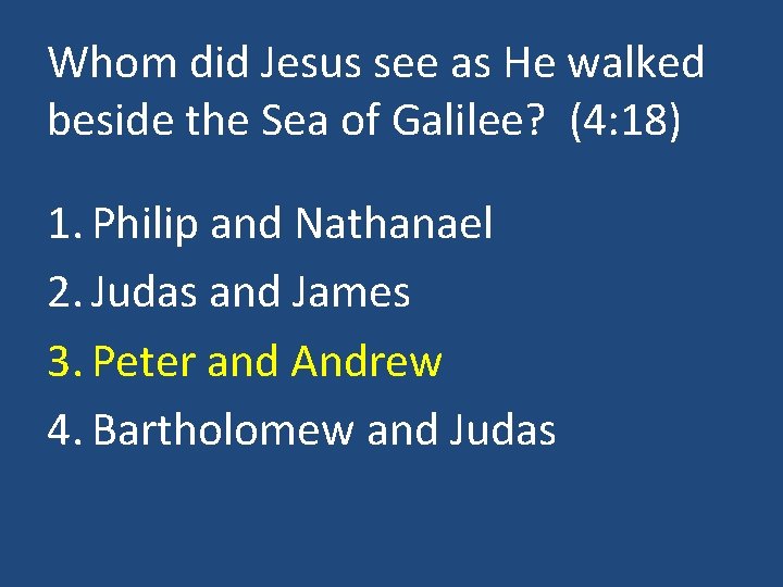 Whom did Jesus see as He walked beside the Sea of Galilee? (4: 18)