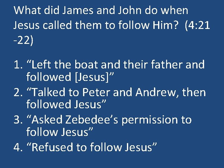 What did James and John do when Jesus called them to follow Him? (4: