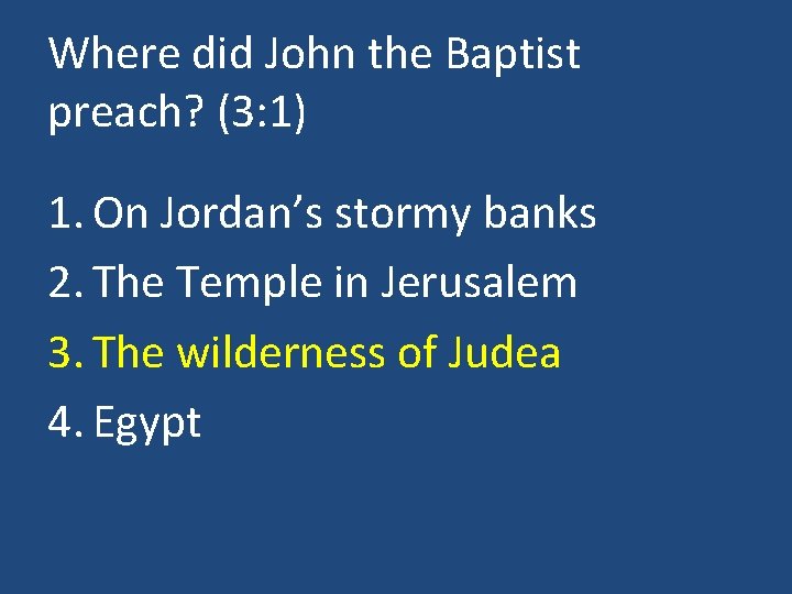 Where did John the Baptist preach? (3: 1) 1. On Jordan’s stormy banks 2.