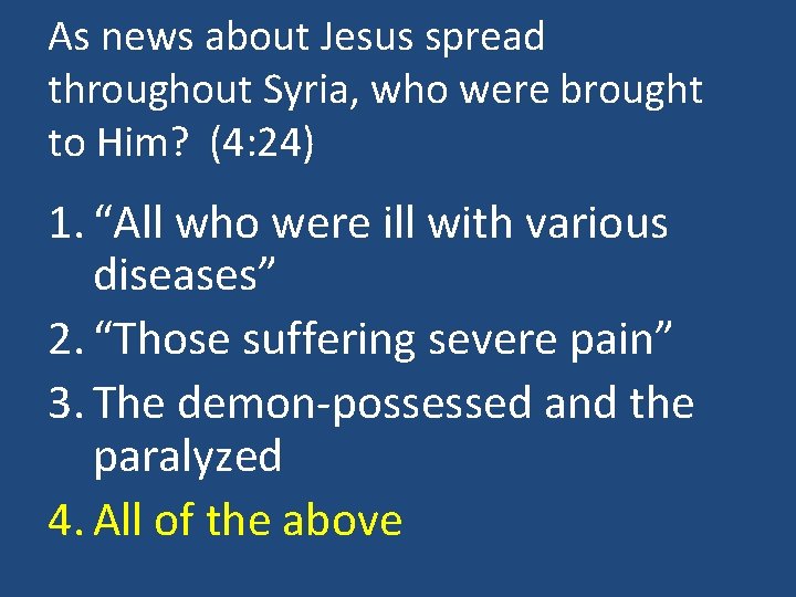 As news about Jesus spread throughout Syria, who were brought to Him? (4: 24)