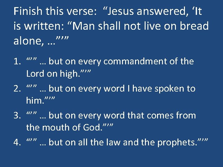 Finish this verse: “Jesus answered, ‘It is written: “Man shall not live on bread