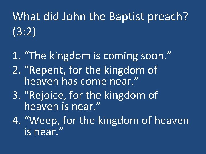 What did John the Baptist preach? (3: 2) 1. “The kingdom is coming soon.