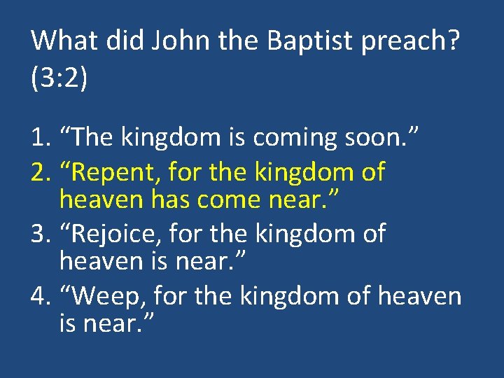 What did John the Baptist preach? (3: 2) 1. “The kingdom is coming soon.