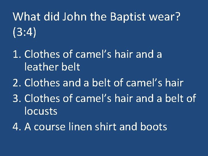 What did John the Baptist wear? (3: 4) 1. Clothes of camel’s hair and