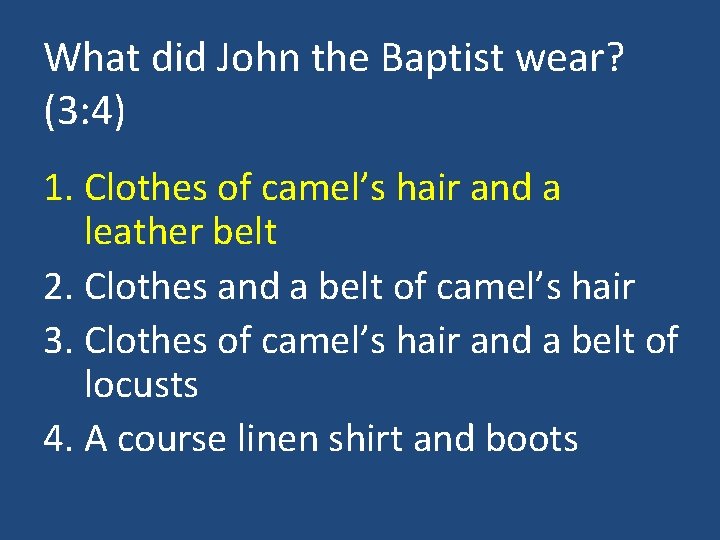 What did John the Baptist wear? (3: 4) 1. Clothes of camel’s hair and