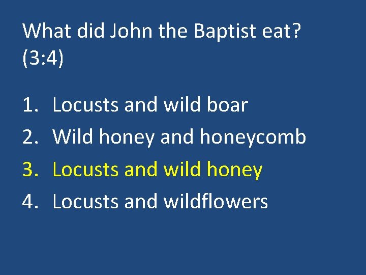 What did John the Baptist eat? (3: 4) 1. 2. 3. 4. Locusts and