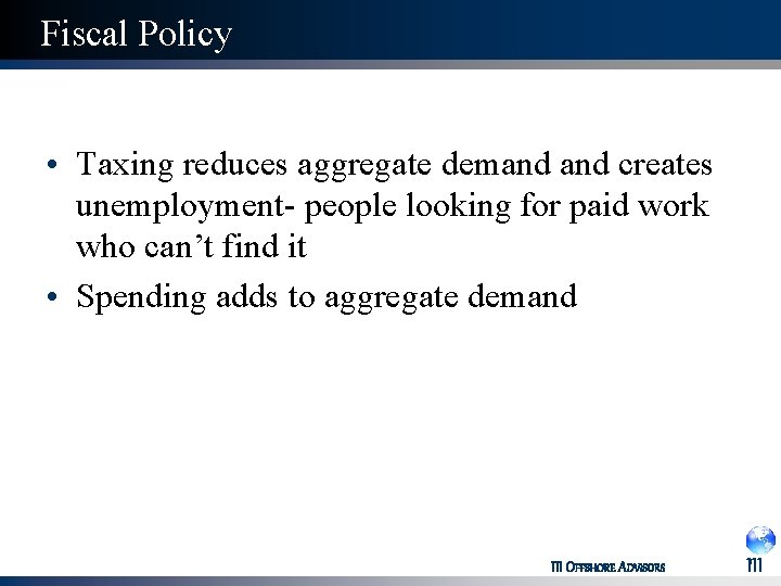 Fiscal Policy • Taxing reduces aggregate demand creates unemployment- people looking for paid work