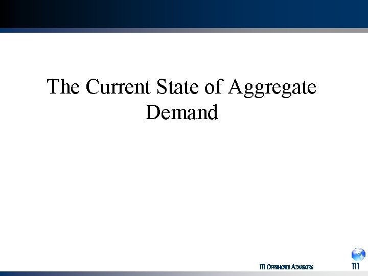 The Current State of Aggregate Demand III OFFSHORE ADVISORS III 