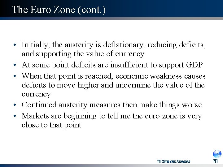 The Euro Zone (cont. ) • Initially, the austerity is deflationary, reducing deficits, and