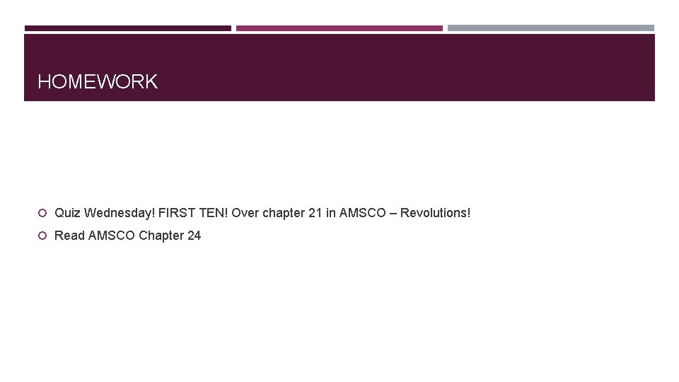 HOMEWORK Quiz Wednesday! FIRST TEN! Over chapter 21 in AMSCO – Revolutions! Read AMSCO