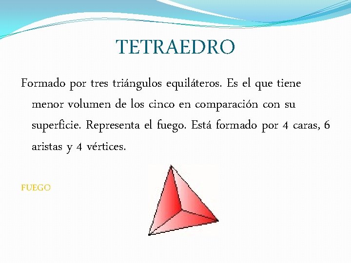 TETRAEDRO Formado por tres triángulos equiláteros. Es el que tiene menor volumen de los