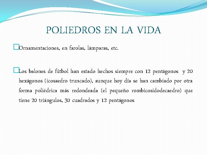 POLIEDROS EN LA VIDA �Ornamentaciones, en farolas, lámparas, etc. �Los balones de fútbol han