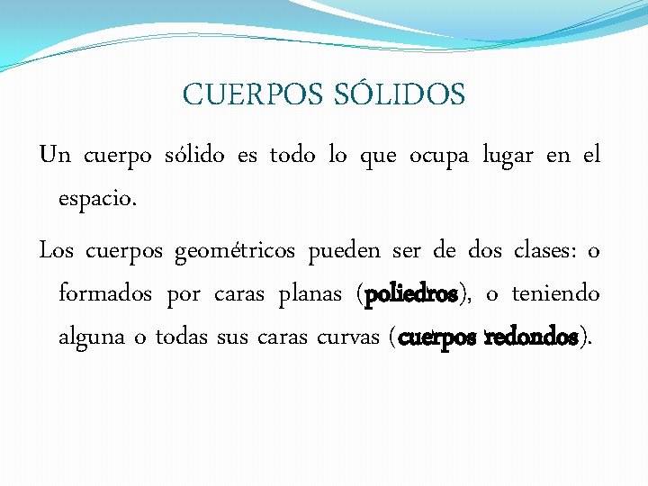 CUERPOS SÓLIDOS Un cuerpo sólido es todo lo que ocupa lugar en el espacio.