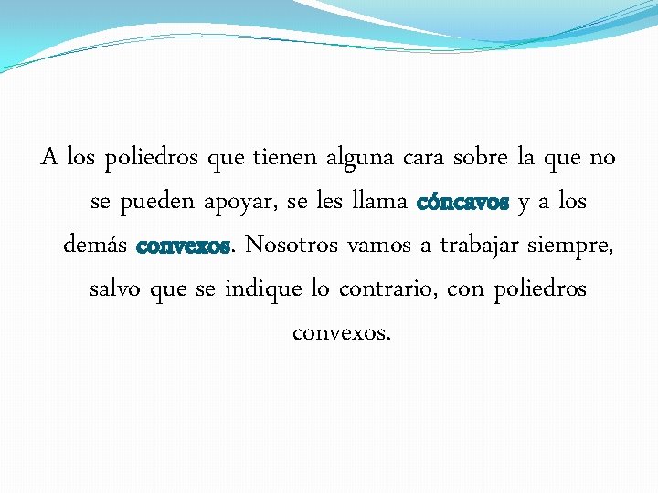 A los poliedros que tienen alguna cara sobre la que no se pueden apoyar,