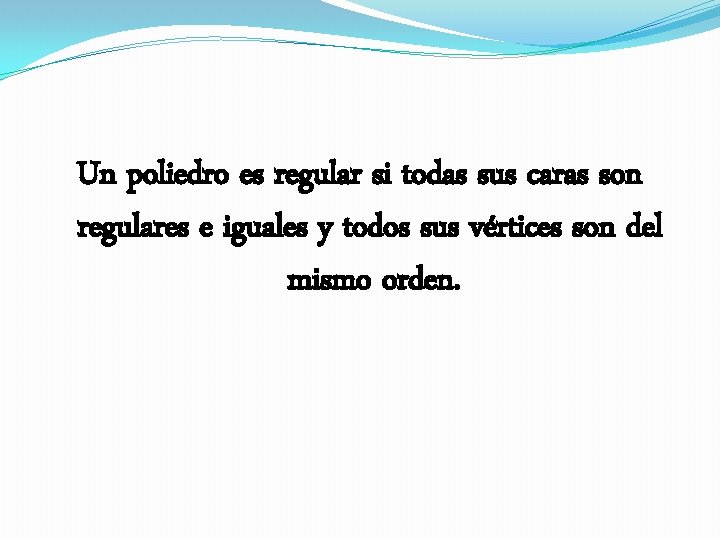 Un poliedro es regular si todas sus caras son regulares e iguales y todos