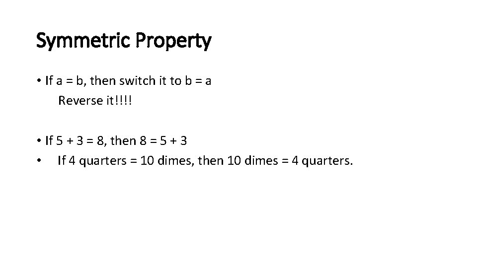Symmetric Property • If a = b, then switch it to b = a