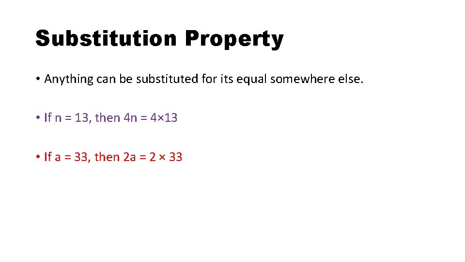 Substitution Property • Anything can be substituted for its equal somewhere else. • If