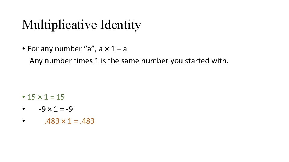 Multiplicative Identity • For any number “a”, a × 1 = a Any number
