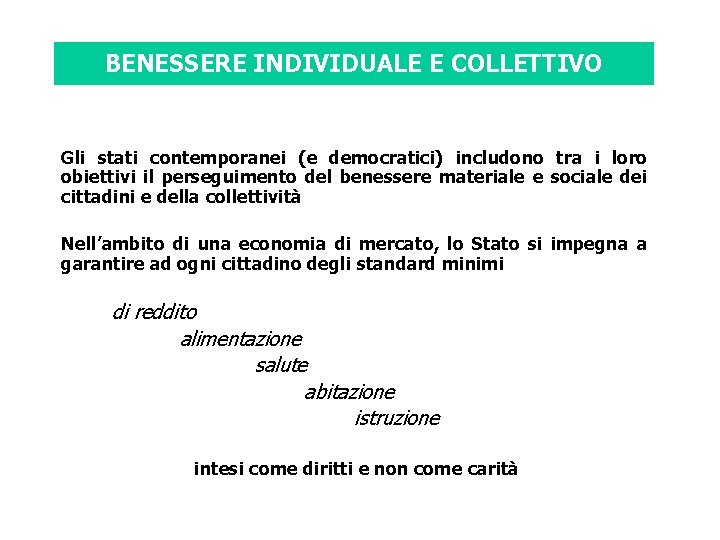 BENESSERE INDIVIDUALE E COLLETTIVO Gli stati contemporanei (e democratici) includono tra i loro obiettivi